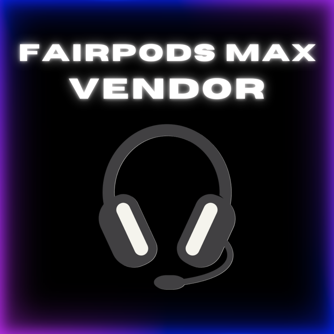 Fairpods Max Vendor